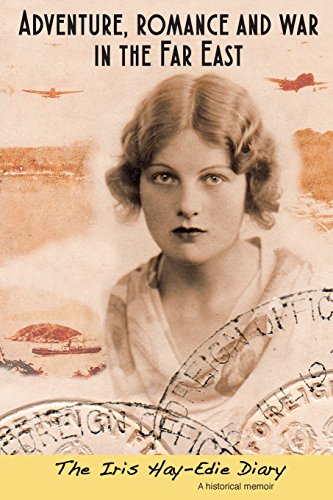 Stock image for Adventure, Romance and War in the Far East: The Iris Hay-Edie Diary: A Historical Memoir for sale by PlumCircle