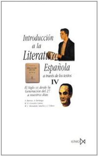 INTRODUCCION A LA LITERATURA ESPAÑOLA A TRAVES DE LOS TEXTOS IV. El siglo XX desde la Generación ...