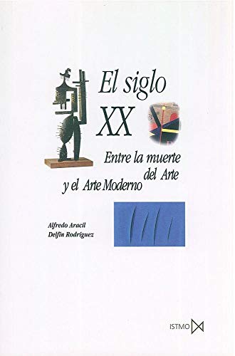 Imagen de archivo de EL SIGLO XX : ENTRE LA MUERTE DEL ARTE Y EL ARTE MODERNO a la venta por KALAMO LIBROS, S.L.