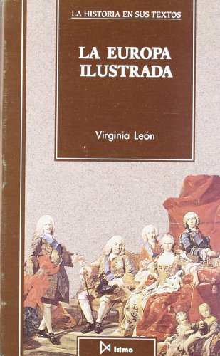 La Europa ilustrada (Historia en sus textos) (Spanish Edition) (9788470902109) by LEON, V.