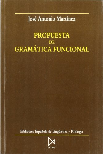 Imagen de archivo de Propuesta de gramatica funcional: Jose A. Martinez (Biblioteca espanola de linguistica y filologia) (Spanish Edition) a la venta por Moe's Books