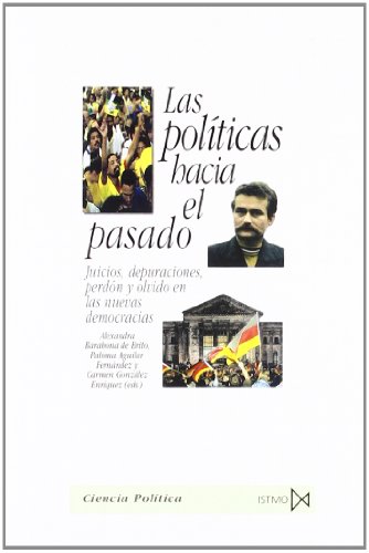 Stock image for LAS POLITICAS HACIA EL PASADO: Juicios, depuraciones, perdn y olvido en las nuevas democracias for sale by KALAMO LIBROS, S.L.