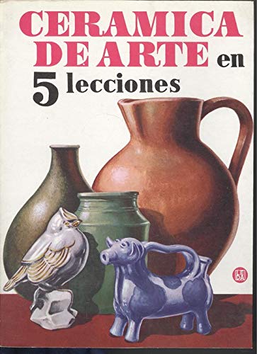 Stock image for CERAMICA DE ARTE EN 5 LECCIONES for sale by AG Library