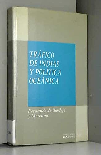 TraÌfico de Indias y poliÌtica oceaÌnica (ColeccioÌn Mar y AmeÌrica) (Spanish Edition) (9788471002136) by BordejeÌ Y Morencos, Fernando De