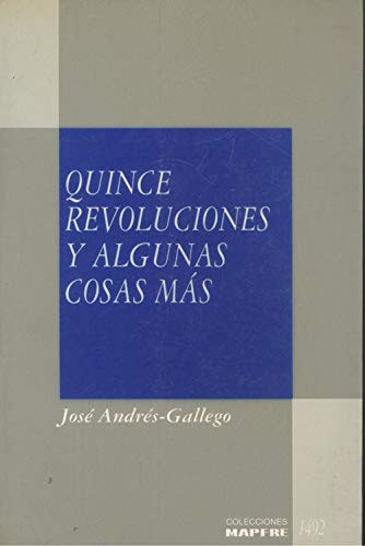 Quince revoluciones y algunas cosas maÌs (Colecciones MAPFRE 1492) (Spanish Edition) (9788471005687) by AndreÌs Gallego, JoseÌ