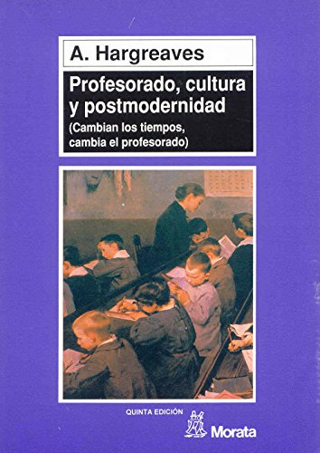 Profesorado, cultura y postmodernidad: Cambian los tiempos, cambia el profesorado (9788471124067) by Hargreaves, Andy