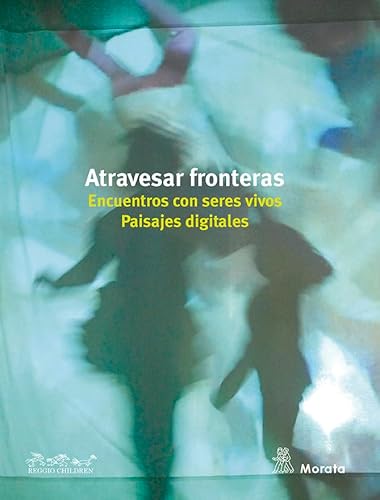 Imagen de archivo de Atravesar fronteras. Encuentros con seres vivos. Paisajes digitales a la venta por Librera Berln