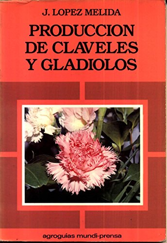 Imagen de archivo de PRODUCCIN DE CLAVELES Y GLADIOLOS a la venta por Zilis Select Books