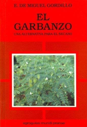 EL GARBANZO UNA ALTERNATIVA PARA EL SECANO - MIGUEL GORDILLO, ERNESTO DE