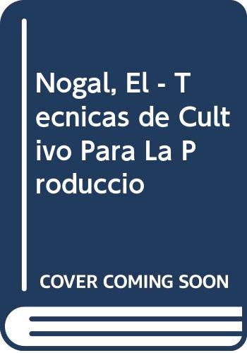 Imagen de archivo de Nogal, el - Tecnicas de Cultivo para la Produccio a la venta por Hamelyn