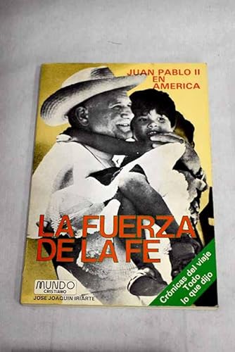 Stock image for La fuerza de la fe: Juan Pablo II en Amrica (Spanish Edition) for sale by LIBERBOOK