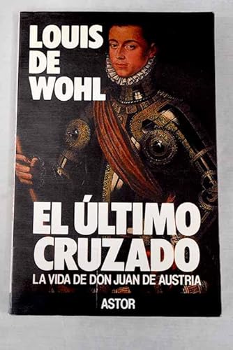 9788471185556: El ltimo cruzado: La vida de don Juan de Austria (Astor) (Spanish Edition)