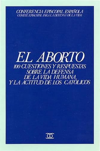 Imagen de archivo de El aborto: 100 cuestiones y respuestas sobre la defensa de la vida humana y la actitud de los catlicos (Documentos MC) a la venta por medimops