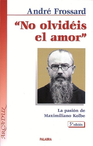 9788471187734: No olvidis el amor: La pasin de Maximiliano Kolbe