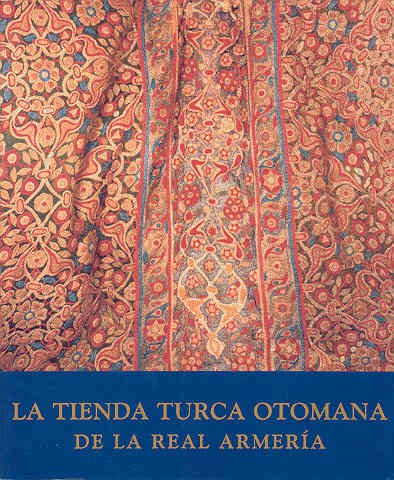 Imagen de archivo de La tienda turca otomana de la Real Armeria (c.1650-1697) = The Ottoman tent (c. 1650-1697) at the Real Armeri&#769;a a la venta por Joseph Burridge Books