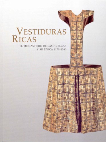 9788471203830: Vestiduras ricas: el Monasterio de Las Huelgas y su poca 1170-1340