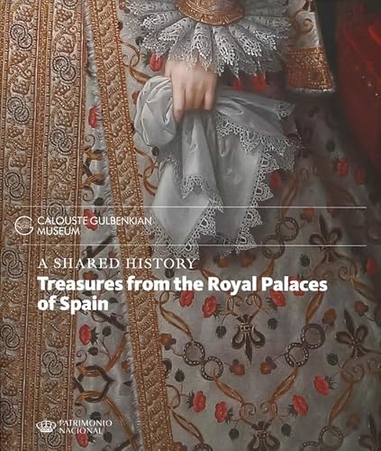 Stock image for A SHARED HISTORY: TREASURES FROM THE ROYAL PALACES OF SPAIN for sale by Zilis Select Books