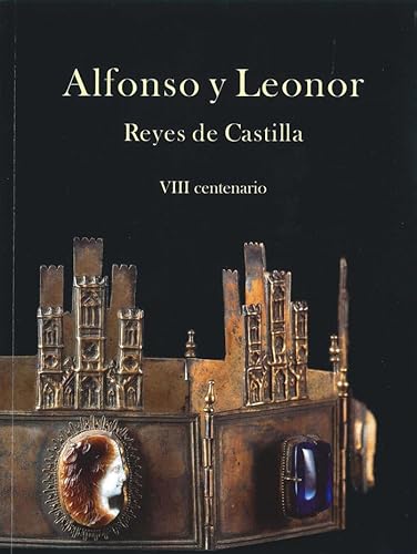 Imagen de archivo de Alfonso y Leonor. Reyes de Castilla: VIII centenario a la venta por Zilis Select Books