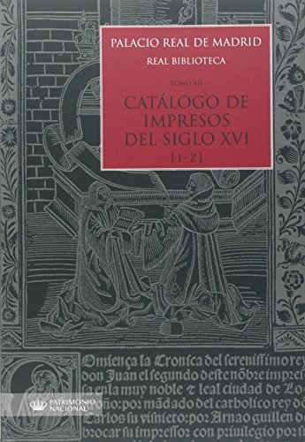 Stock image for Palacio Real de Madrid. Real Biblioteca. Tomo XII. Catlogo de Impresos S. XVI (I-Z) for sale by Zilis Select Books
