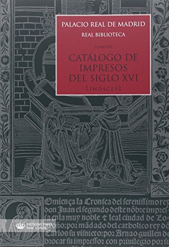 Stock image for Palacio Real de Madrid. Real Biblioteca Tomo XII. Catlogo de Impresos S. XVI (ndices) for sale by Zilis Select Books