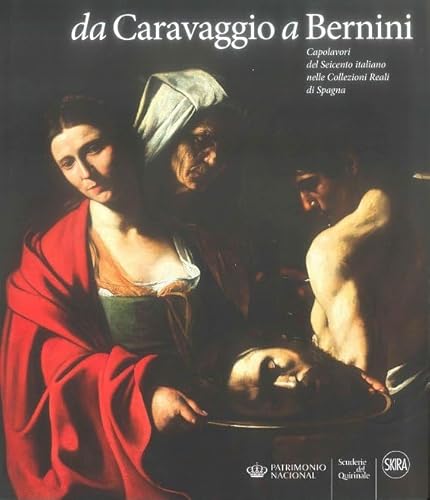 Imagen de archivo de Da Caravaggio a Bernini. Capolavori del Seicento italiano nelle Collezioni Reali di Spagna a la venta por Zilis Select Books