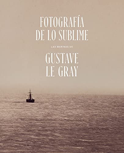 Stock image for Fotografa de lo sublime. Las marinas de Gustave Le Gray for sale by Librera Antonio Azorn