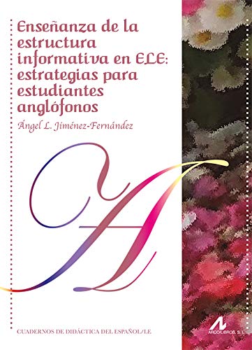 Imagen de archivo de ENSEANZA DE LA ESTRUCTURA INFORMATIVA EN ELE: ESTRATEGIAS PARA ESTUDIANTES ANGLOFONOS a la venta por KALAMO LIBROS, S.L.