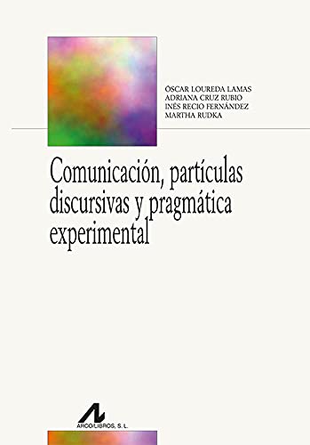 Imagen de archivo de COMUNICACIN, PARTCULAS DISCURSIVAS Y PRAGMTICA EXPERIMENTAL a la venta por KALAMO LIBROS, S.L.