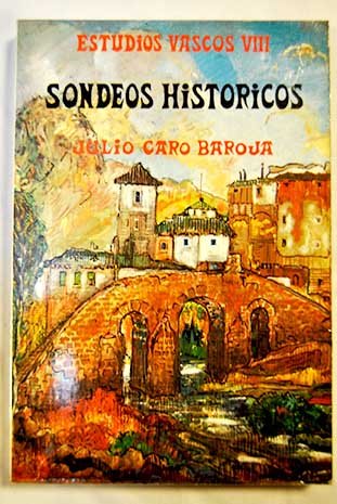 Sondeos histoÌricos (His Estudiso vascos ; 8) (Spanish Edition) (9788471480385) by Julio-caro-baroja