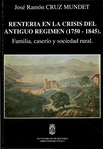 Beispielbild fr Renteria en la crisis del antiguo rgimen (1750-1845). Familia, casero y sociedad rural . zum Verkauf von Librera Astarloa