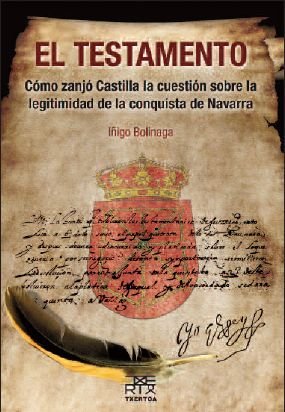 Imagen de archivo de El Testamento: Cmo Zanj Castilla la Cuestin sobre la Legitimidad de la Conquista de Navarra: 28 a la venta por Hamelyn