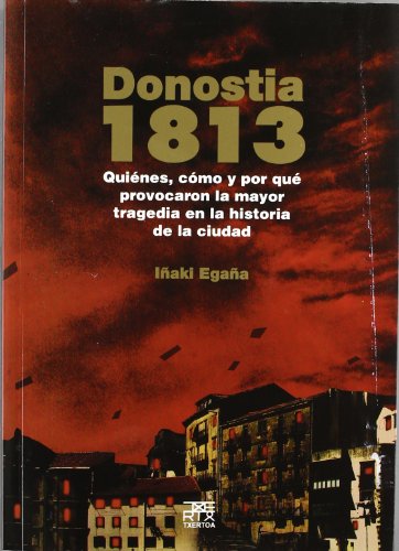 Stock image for Donostia 1813: Quines, cmo y por qu provocaron la mayor tragedia en la historia de la ciudad (Easo, Band 34) for sale by medimops