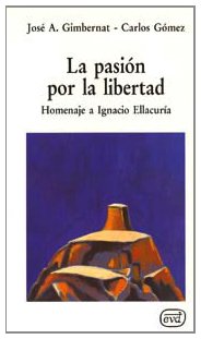 Imagen de archivo de LA PASION POR LA LIBERTAD. Homenaje a Ignacio Ellacura a la venta por Librera Races