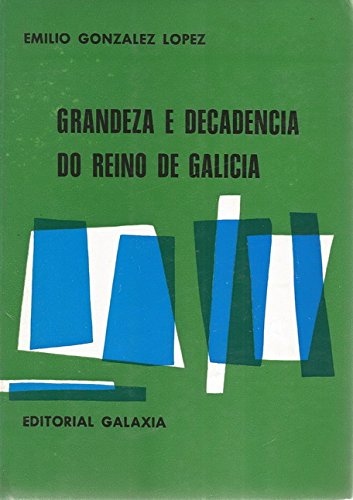 Grandeza e Decadencia Do Reino de Galicia