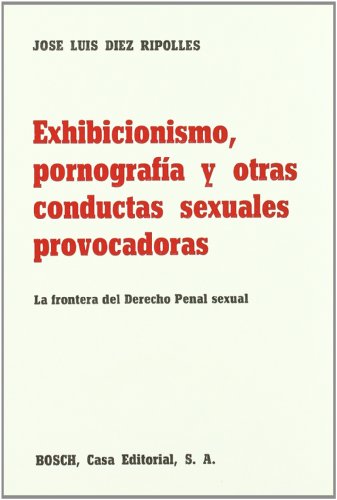 9788471628688: Exhibicionismo, pornografa y otras conductas sexuales provocadoras: La frontera de Derecho penal sexual