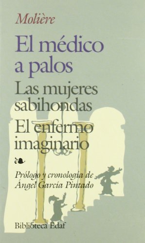 Stock image for El m dico a palos. Las mujeres sabiondas. El enfermo imaginario: Las mujeres sabiondas. El enfermo imaginario (Spanish Edition) for sale by Half Price Books Inc.