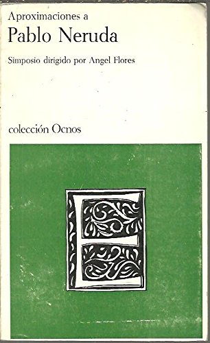 Aproximaciones a Pablo Neruda (ColeccioÌn Ocnos. Serie ensayos, 1) (Spanish Edition) (9788471720634) by Flores, Angel