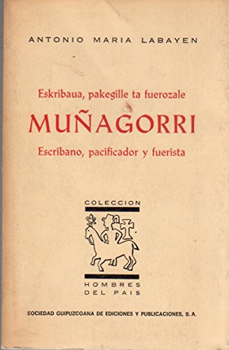 Imagen de archivo de Mun?agorri eskribaua, pakegille ta fuerozale =: El escribano Mun?agorri, pacificador y fuerista (Coleccio?n Hombres del pai?s ; 7) a la venta por Iridium_Books