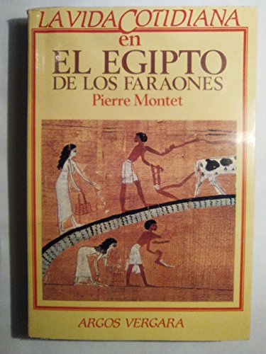 Imagen de archivo de La Vida Cotidiana en el Egipto de los Faraones a la venta por Librera 7 Colores