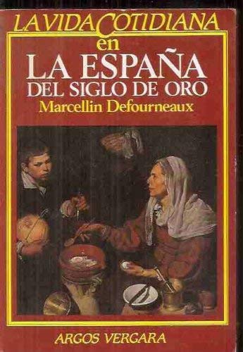 Imagen de archivo de LA VIDA COTIDIANA EN LA ESPAA DEL SIGLO DE ORO a la venta por Librera Gonzalez Sabio