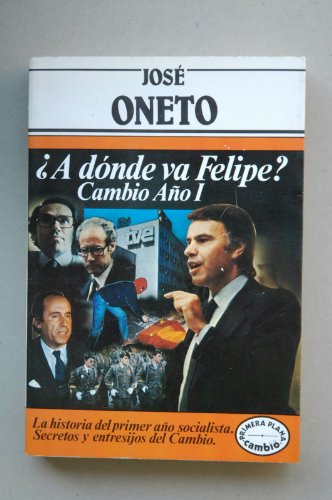Imagen de archivo de A d nde va Felipe?: cambio, año I (Coleccio n Primera plana) (Spanish Edition) a la venta por ThriftBooks-Atlanta