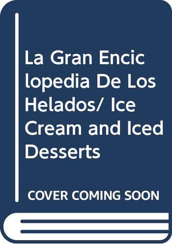 La Gran Enciclopedia De Los Helados/ Ice Cream and Iced Desserts (Spanish Edition) (9788471837288) by Farrow, Joanna; Lewis, Sara