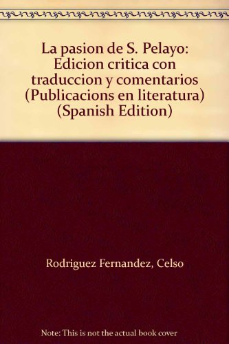 Stock image for La pasio?n de S. Pelayo: Edicio?n cri?tica con traducc?ion y comentarios (Publicacio?ns en literatura) (Spanish Edition) for sale by Iridium_Books