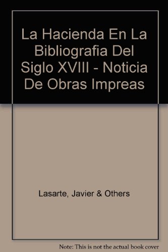 Stock image for La Hacienda En La Bibliografia Del Siglo XVIII - Noticia De Obras Impreas for sale by Shadow Books