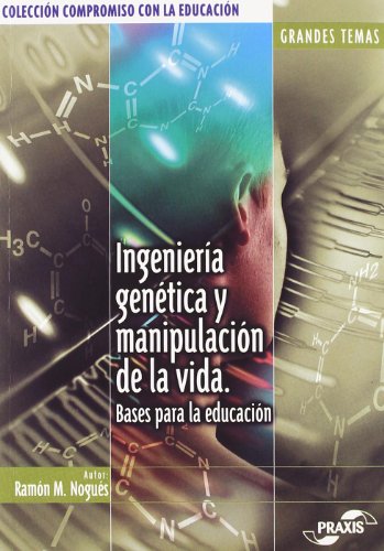 Imagen de archivo de Ingeniera Gentica y Manipulacin de la Vida: Bases para la Educacin a la venta por Hamelyn