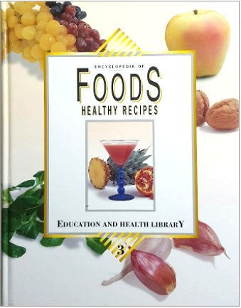 Beispielbild fr Encyclopedia of Foods : Healthy Recipes (Vol. 3 of Education and Health Library) zum Verkauf von Better World Books