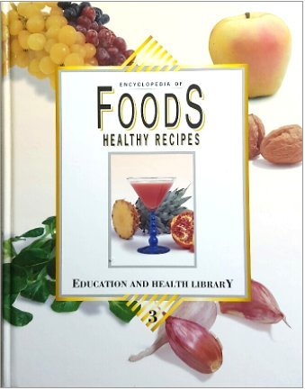 Stock image for Encyclopedia of Foods : Healthy Recipes (Vol. 3 of Education and Health Library) for sale by Goodwill of Colorado