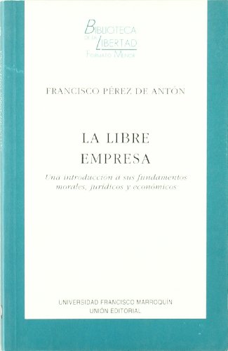 Stock image for La libre empresa : una introduccin a sus fundamentos morales, jurdicos y econmicos for sale by E y P Libros Antiguos