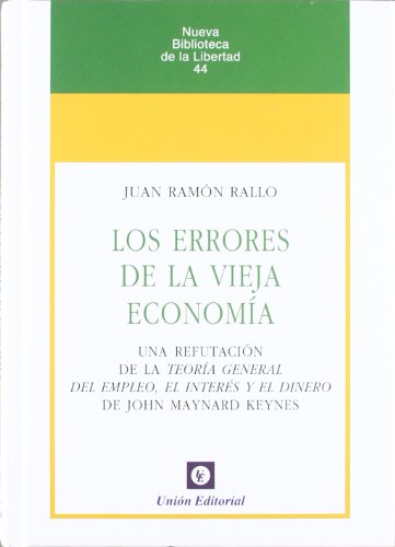 9788472095618: Los errores de la vieja economa: Una refutacin de la Teora General del Empleo, el Inters y el Dinero de J.M.Keynes (Nueva Biblioteca de la Libertad)