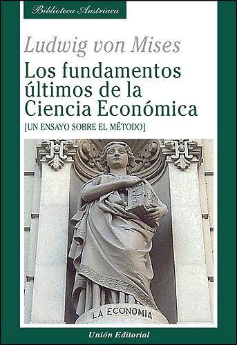 Los fundamentos Ãºltimos de la Ciencia EconÃ³mica: Un ensayo sobre el mÃ©todo (9788472095779) by Mises, Ludwig Von